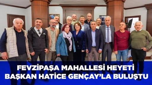 FEVZİPAŞA MAHALLESİ HEYETİ BAŞKAN HATİCE GEN&Ccedil;AY&rsquo;LA BULUŞTU