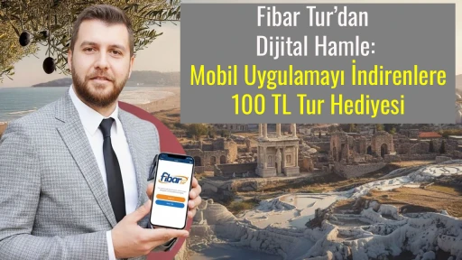 Fibar Tur&rsquo;dan Dijital Hamle: Mobil Uygulamayı İndirenlere 100 TL Tur Hediyesi
