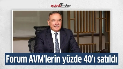 Forum AVM'lerin y&uuml;zde 40'ı K&uuml;&ccedil;&uuml;k Ailesi'ne satıldı