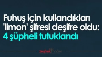 Fuhuş i&ccedil;in kullandıkları 'limon' şifresi deşifre oldu: 4 ş&uuml;pheli tutuklandı