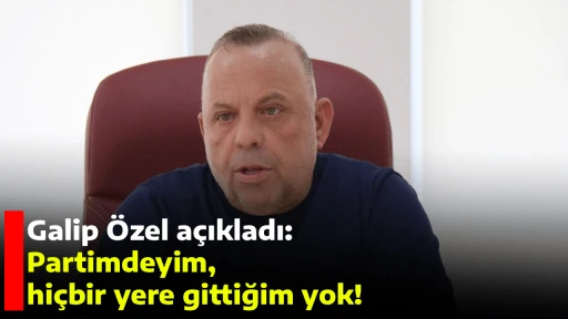 Galip &Ouml;zel a&ccedil;ıkladı: Partimdeyim, hi&ccedil;bir yere gittiğim yok!