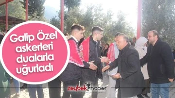 Galip &Ouml;zel askerleri dualarla uğurladı&nbsp;