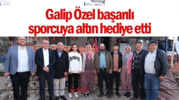 Galip &Ouml;zel başarılı sporcuya altın hediye etti