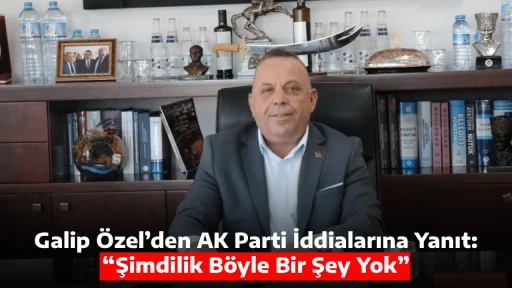 Galip &Ouml;zel&rsquo;den AK Parti İddialarına Yanıt: &ldquo;Şimdilik B&ouml;yle Bir Şey Yok&rdquo;