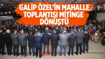 Galip &Ouml;zel'in Mahalle toplantısı mitinge d&ouml;n&uuml;şt&uuml;
