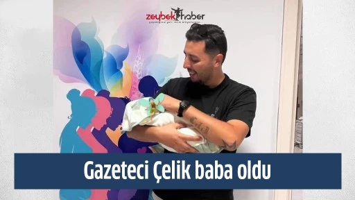 Gazeteci &Ccedil;elik baba oldu
