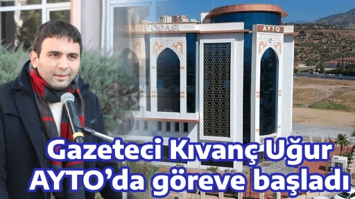 Gazeteci Kıvan&ccedil; Uğur AYTO&rsquo;da g&ouml;reve başladı