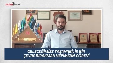 GELECEĞİMİZE YAŞANABİLİR BİR &Ccedil;EVRE BIRAKMAK HEPİMİZİN G&Ouml;REVİ
