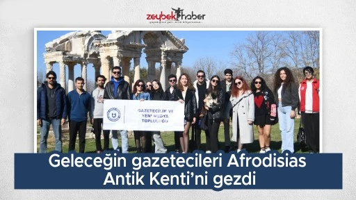 Geleceğin gazetecileri Afrodisias Antik Kenti&rsquo;ni gezdi