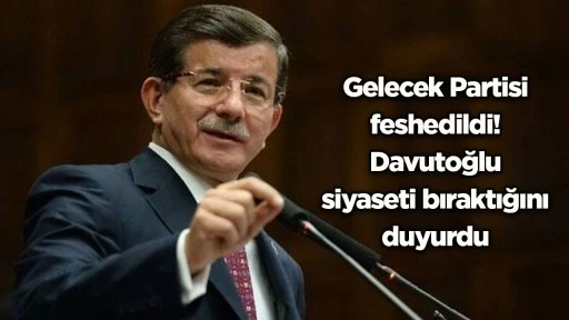 Gelecek Partisi feshedildi! Davutoğlu siyaseti bıraktığını duyurdu