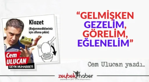 &ldquo;GELMİŞKEN GEZELİM, G&Ouml;RELİM, EĞLENELİM&rdquo;