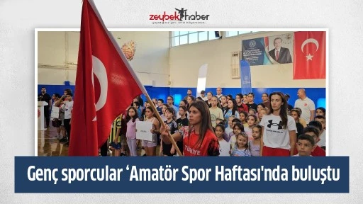 Gen&ccedil; sporcular &lsquo;Amat&ouml;r Spor Haftası'nda buluştu