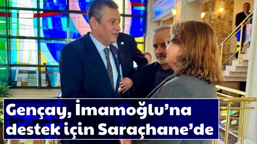 Gen&ccedil;ay, İmamoğlu&rsquo;na destek i&ccedil;in Sara&ccedil;hane&rsquo;de