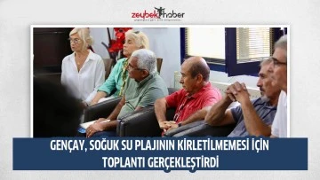 GEN&Ccedil;AY, SOĞUK SU PLAJININ KİRLETİLMEMESİ İ&Ccedil;İN TOPLANTI GER&Ccedil;EKLEŞTİRDİ