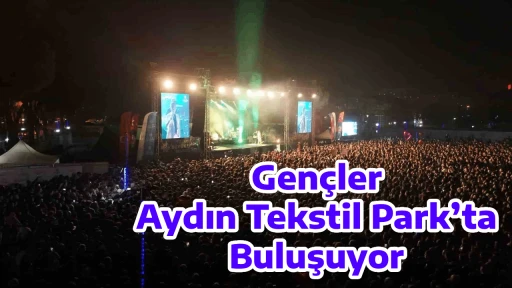 Gen&ccedil;ler Aydın Tekstil Park&rsquo;ta Buluşuyor