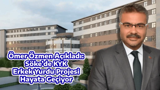 Gen&ccedil;liğe Yatırım: S&ouml;ke&rsquo;de KYK Erkek Yurdu Projesi Hayata Ge&ccedil;iyor