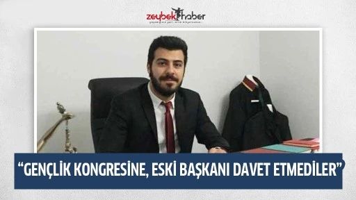 GEN&Ccedil;LİK KONGRESİNE, ESKİ BAŞKANI DAVET ETMEDİLER
