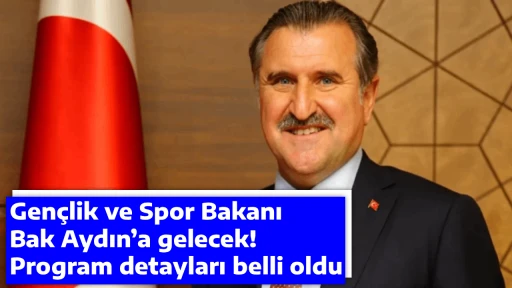 Gen&ccedil;lik ve Spor Bakanı Bak Aydın&rsquo;a gelecek! Program detayları belli oldu