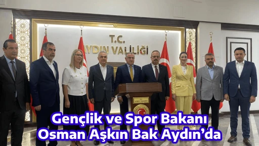 Gen&ccedil;lik ve Spor Bakanı Osman Aşkın Bak Aydın&rsquo;da