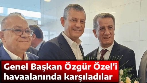 Genel Başkan &Ouml;zg&uuml;r &Ouml;zel'i havaalanında karşıladılar