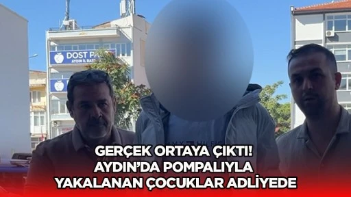 Ger&ccedil;ek ortaya &ccedil;ıktı Aydın'da pompalıyla yakalanan &ccedil;ocuklar adliyede