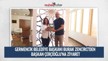 GERMENCİK BELEDİYE BAŞKANI BURAK ZENCİRCİ'DEN BAŞKAN &Ccedil;ER&Ccedil;İOĞLU'NA ZİYARET