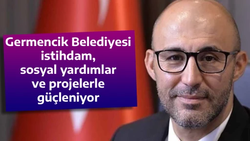 Germencik Belediyesi istihdam, sosyal yardımlar ve projelerle g&uuml;&ccedil;leniyor