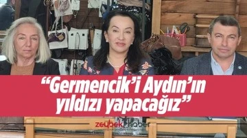 &ldquo;Germencik&rsquo;i Aydın&rsquo;ın yıldızı yapacağız&rdquo;