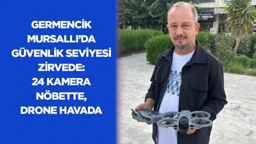 Germencik Mursallı&rsquo;da g&uuml;venlik seviyesi zirvede : 24 kamera n&ouml;bette, drone havada
