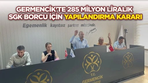 Germencik'te 285 milyon liralık SGK borcu i&ccedil;in yapılandırma kararı