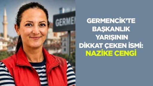 Germencik&rsquo;te başkanlık yarışının dikkat &ccedil;eken ismi: Nazike Cengi