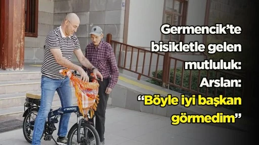 Germencik&rsquo;te bisikletle gelen mutluluk: Arslan: &ldquo;B&ouml;yle iyi başkan g&ouml;rmedim&rdquo;