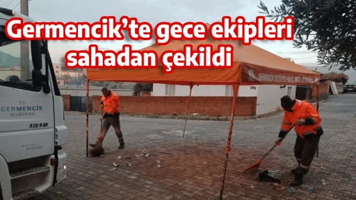 Germencik&rsquo;te gece ekipleri sahadan &ccedil;ekildi
