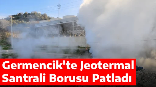 Germencik'te Jeotermal Santrali Borusu Patladı