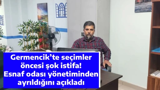 Germencik&rsquo;te se&ccedil;imler &ouml;ncesi şok istifa! Esnaf odası y&ouml;netiminden ayrıldığını a&ccedil;ıkladı