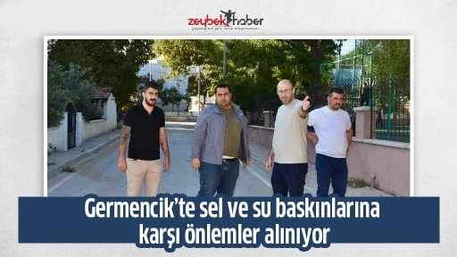 Germencik&rsquo;te sel ve su baskınlarına karşı &ouml;nlemler alınıyor