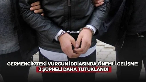 Germencik'teki vurgun iddiasında &ouml;nemli gelişme! 3 ş&uuml;pheli daha tutuklandı