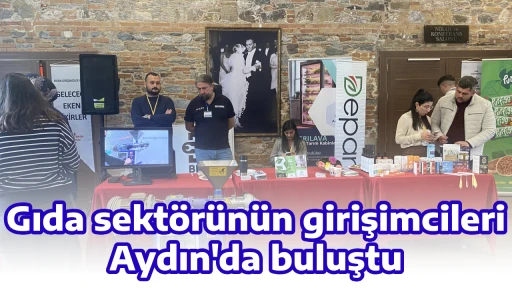 Gıda sekt&ouml;r&uuml;n&uuml;n girişimcileri Aydın'da buluştu