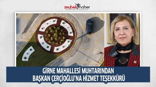 GİRNE MAHALLESİ MUHTARINDAN BAŞKAN &Ccedil;ER&Ccedil;İOĞLU&rsquo;NA HİZMET TEŞEKK&Uuml;R&Uuml;