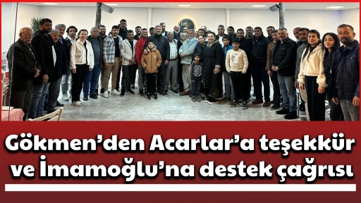 G&ouml;kmen&rsquo;den Acarlar&rsquo;a teşekk&uuml;r ve İmamoğlu&rsquo;na destek &ccedil;ağrısı