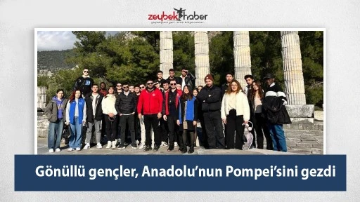 G&ouml;n&uuml;ll&uuml; gen&ccedil;ler, Anadolu&rsquo;nun Pompei&rsquo;sini gezdi
