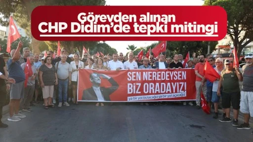 Görevden alınan CHP Didim’de tepki mitingi
