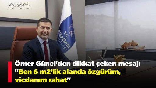 G&ouml;zaltındaki &Ouml;mer G&uuml;nel'den Kuşadalılara dikkat &ccedil;eken mesaj: "Ben 6 m2&rsquo;lik alanda &ouml;zg&uuml;r&uuml;m, vicdanım rahat"