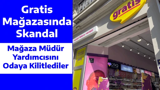 Gratis Mağazasında Skandal Mağaza M&uuml;d&uuml;r Yardımcısını Odaya Kilitlediler