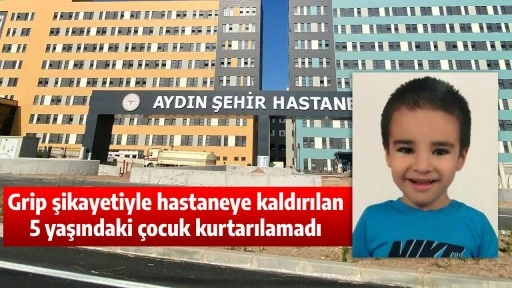 Grip şikayetiyle hastaneye kaldırılan 5 yaşındaki &ccedil;ocuk kurtarılamadı