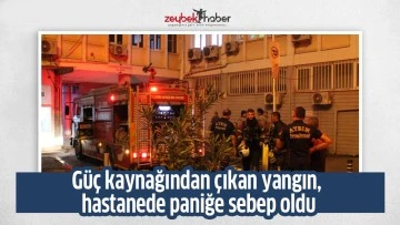 G&uuml;&ccedil; kaynağından &ccedil;ıkan yangın, hastanede paniğe sebep oldu
