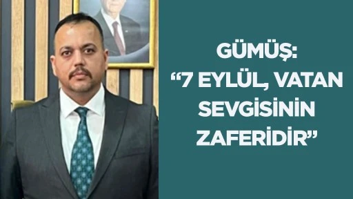 G&uuml;m&uuml;ş: &ldquo;7 Eyl&uuml;l, vatan sevgisinin zaferidir&rdquo;