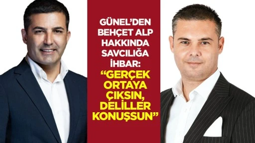G&uuml;nel&rsquo;den Beh&ccedil;et Alp hakkında savcılığa ihbar: &ldquo;Ger&ccedil;ek ortaya &ccedil;ıksın, deliller konuşsun&rdquo;