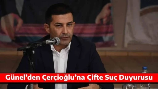 G&uuml;nel&rsquo;den &Ccedil;er&ccedil;ioğlu&rsquo;na &Ccedil;ifte Su&ccedil; Duyurusu