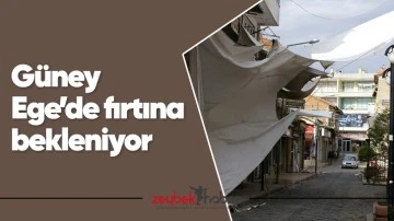 G&uuml;ney Ege&rsquo;de fırtına bekleniyor